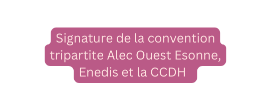 Signature de la convention tripartite Alec Ouest Esonne Enedis et la CCDH