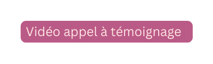Vidéo appel à témoignage